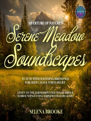 cover image of Overture of Nature's Serene Meadow Soundscapes In Tune with Soothing Birdsongs for Deep Calm & Stress Relief